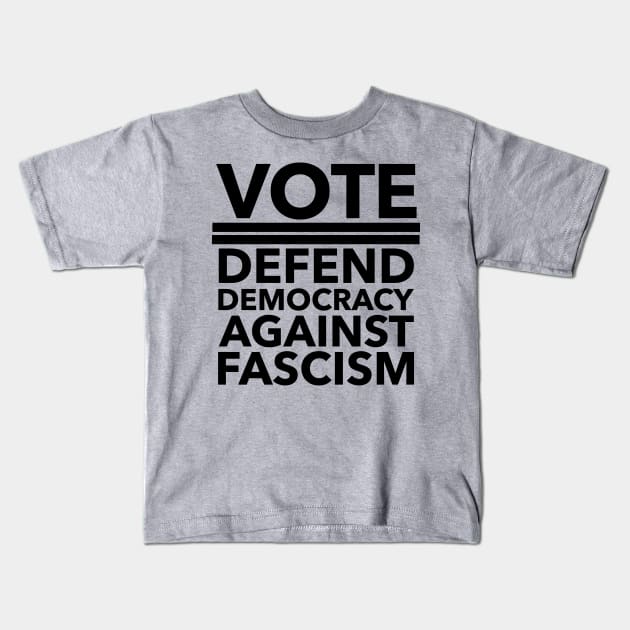 Vote - Defend Democracy Against Fascism - BLACK Kids T-Shirt by Tainted